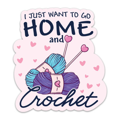 (3PCs) I Just Want to Go Home and Crochet Sticker Crocheting Sticker Waterproof Vinyl Knitting Decal for Laptop Tumbler Notebook Water Bottles Gift for Crocheters Knitters 3 Inches